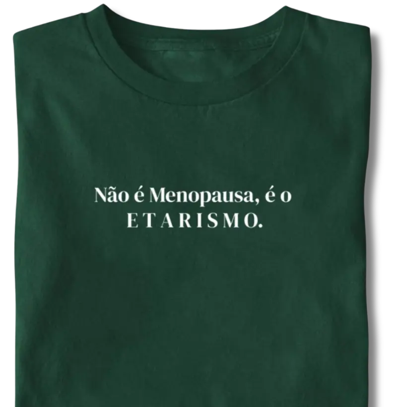 Não é a Menopausa...etarismo - Camiseta