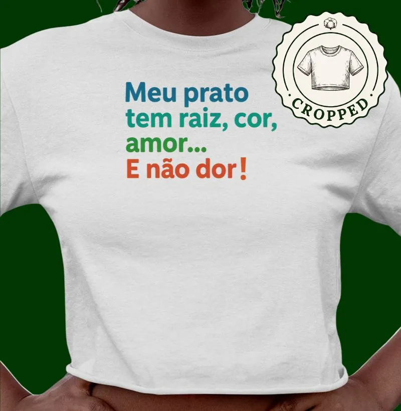Meu prato tem raiz, cor, amor... E não dor!
