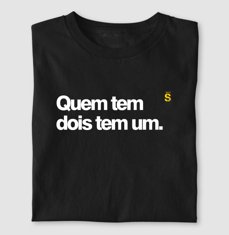 Quem tem dois tem um
