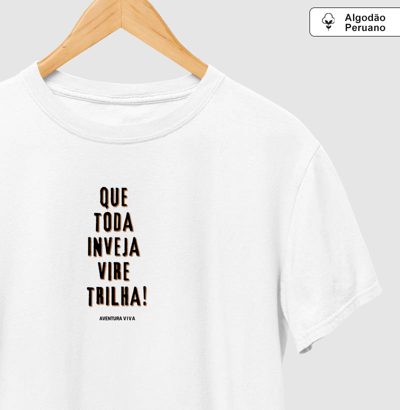 Que Toda inveja vire trilha - Camiseta Algodão Peruano