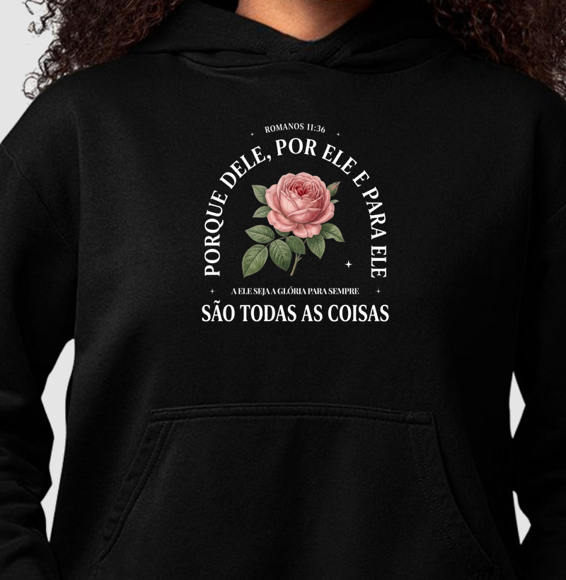 Hoodie Moletom Porque Dele Por Ele São Todas as Coisas