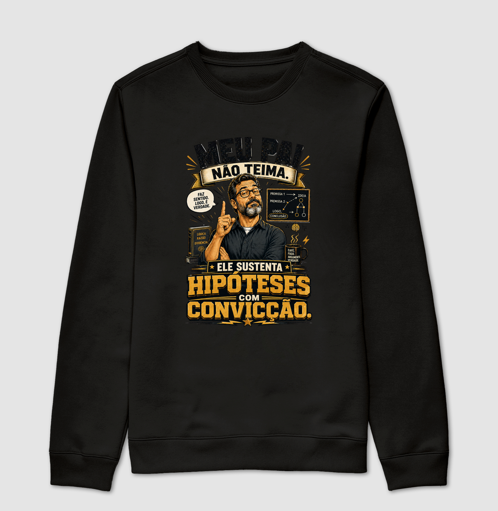 Meu Pai Não Teima. Ele Sustenta Hipóteses com Convicção.