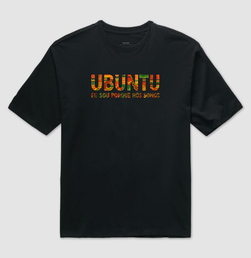 Ubuntu - Eu sou porque nós somos - Camiseta Oversized