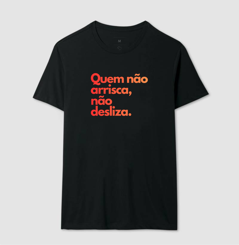 Quem não arrisca, não desliza.