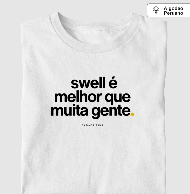 swell é melhor que muita gente.