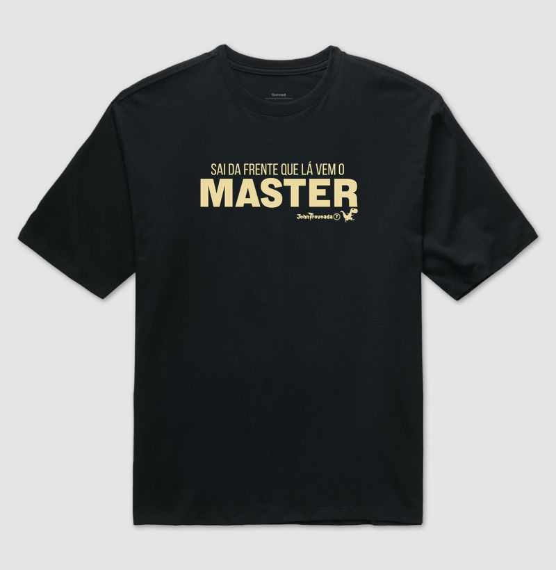 Camiseta Sai da frente que lá vem o master