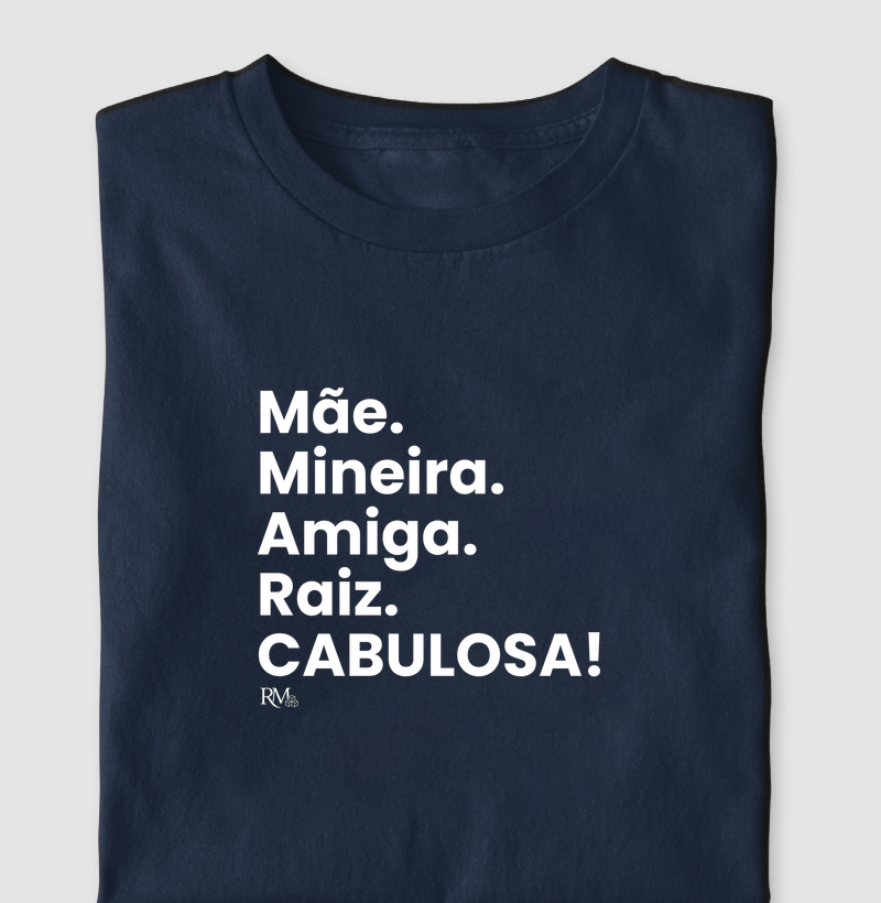 Mãe. Mineira. Amiga. Raiz. CABULOSA!