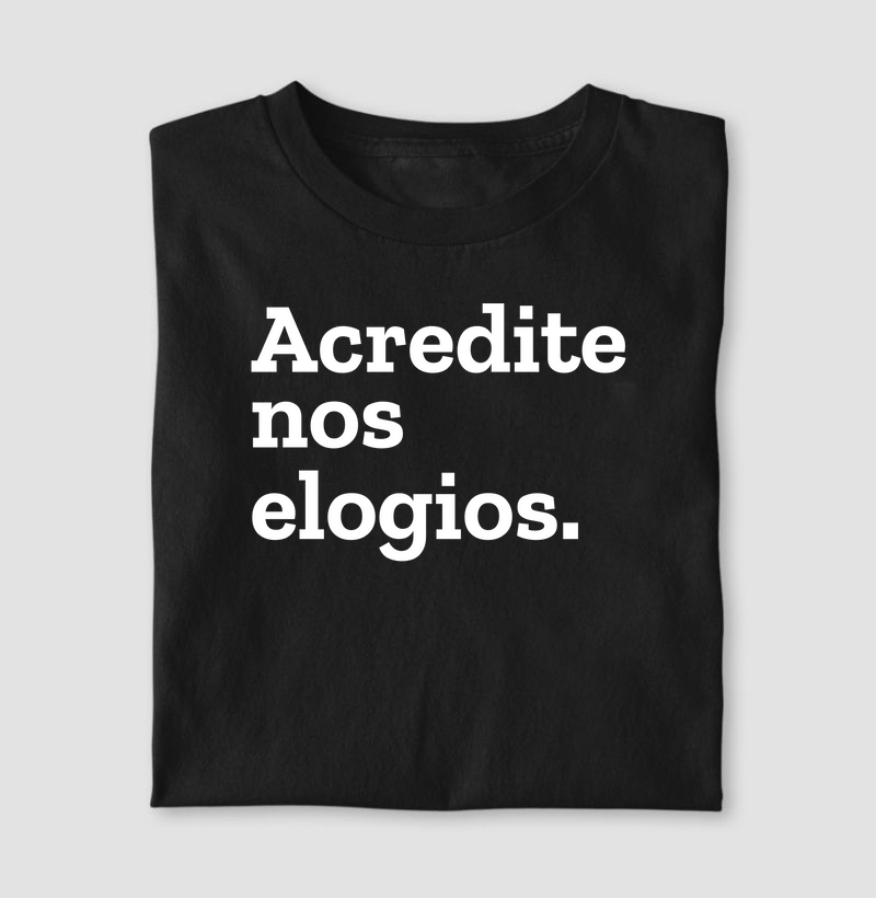 Acredite nos elogios