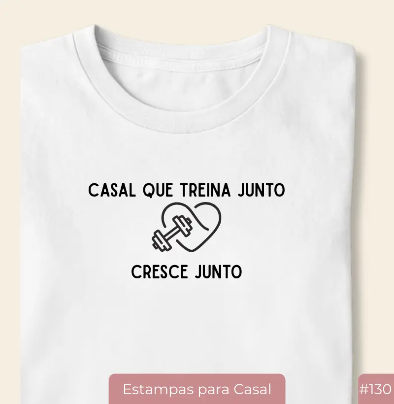 Camiseta #130 “Casal que Treina Junto, Cresce Junto”