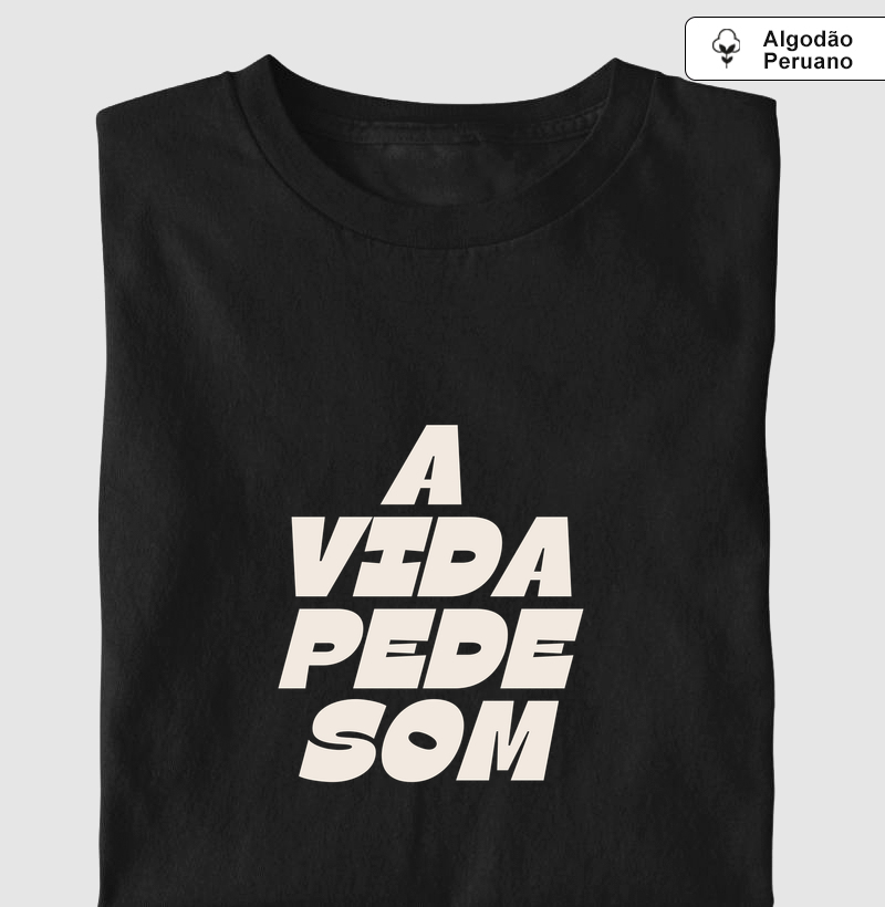 A VIDA PEDE SOM - Camiseta Algodão Peruano