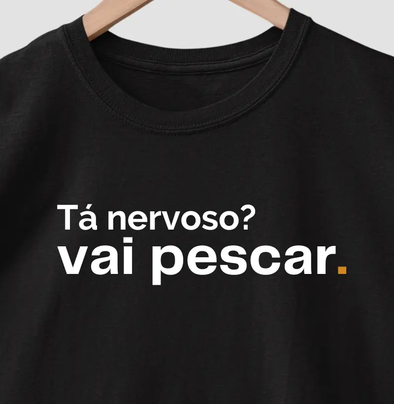 TÁ NERVOSO? VAI PESCAR.