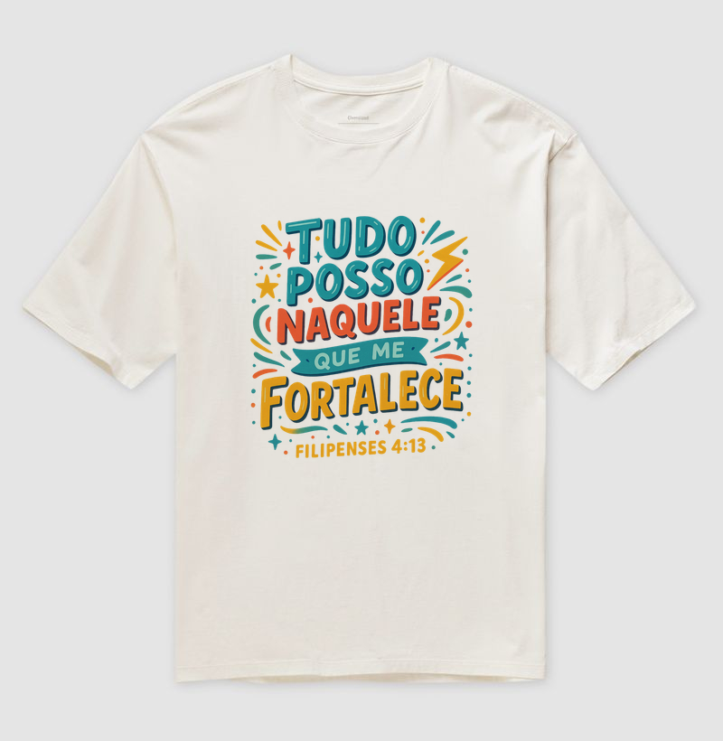 Tudo Posso Naquele que me Fortalece - Camiseta Oversized