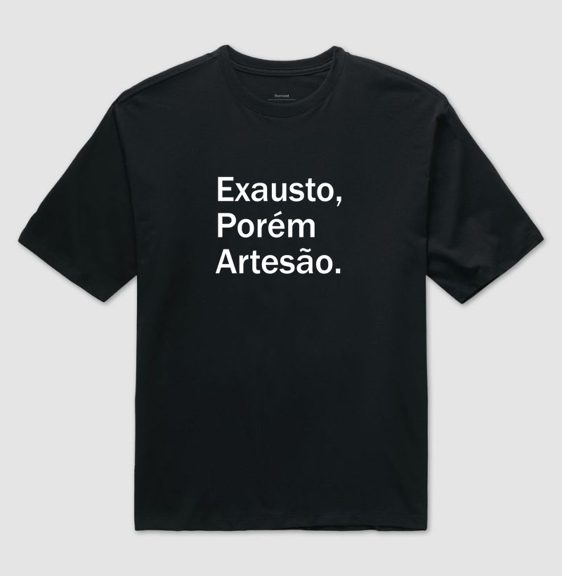 Exausto, porém artesão