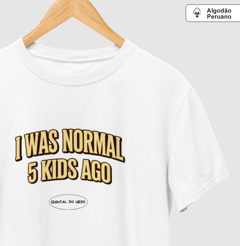 Camiseta I was normal 5 kids ago