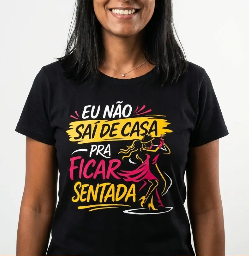 Eu não saí de casa pra ficar sentada