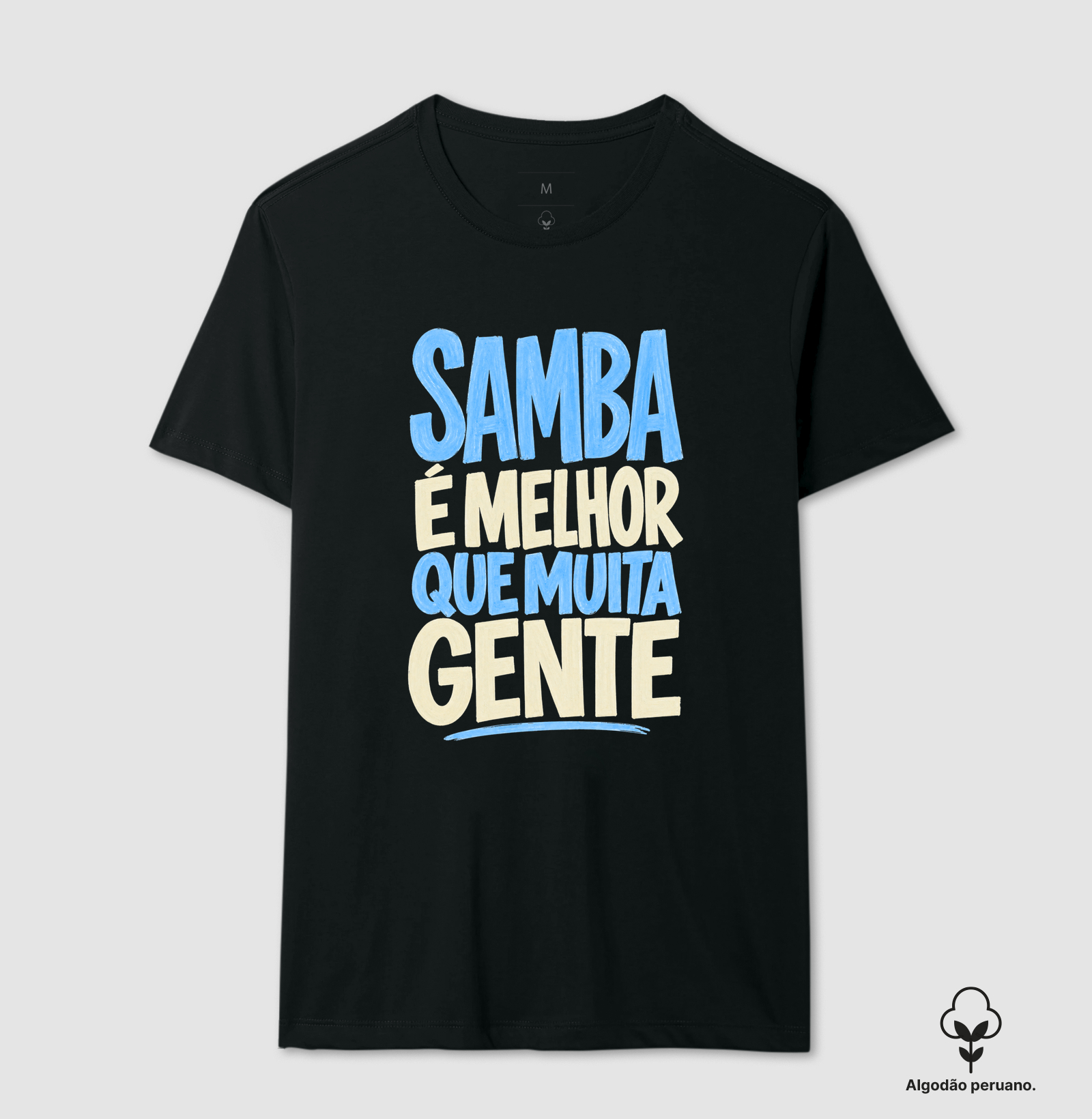 Samba é melhor que muita gente - Camiseta Algodão Peruano