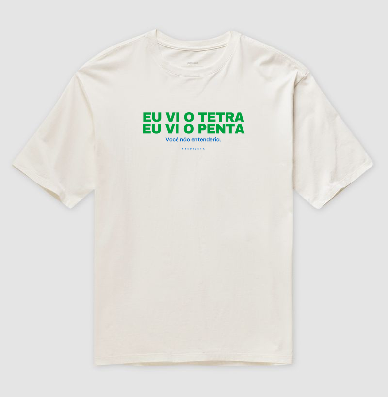 Eu vi o tetra. Eu vi o penta.