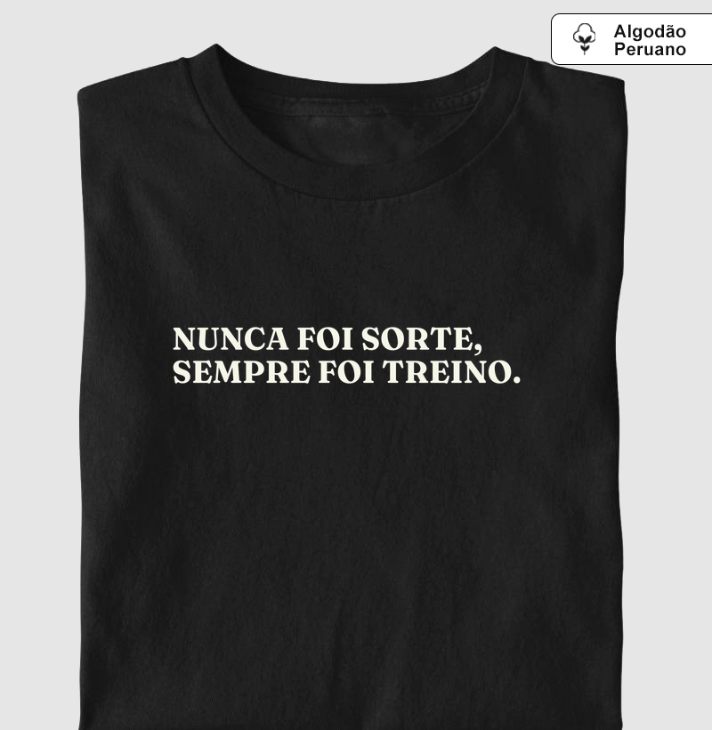 Nunca foi sorte, sempre foi treino.