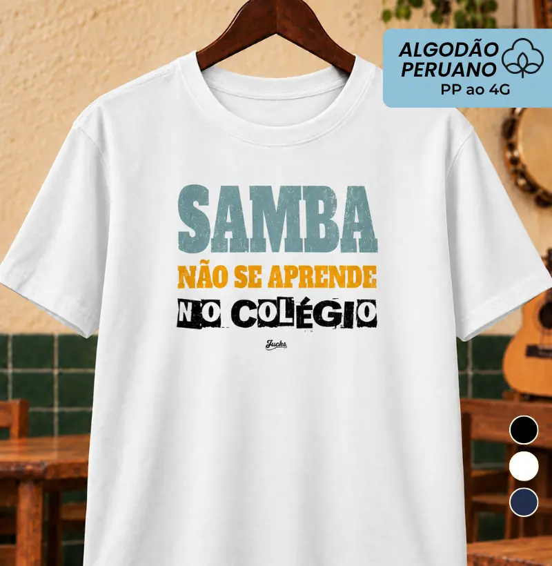 Samba não se aprende no colégio - Camiseta Algodão Peruano