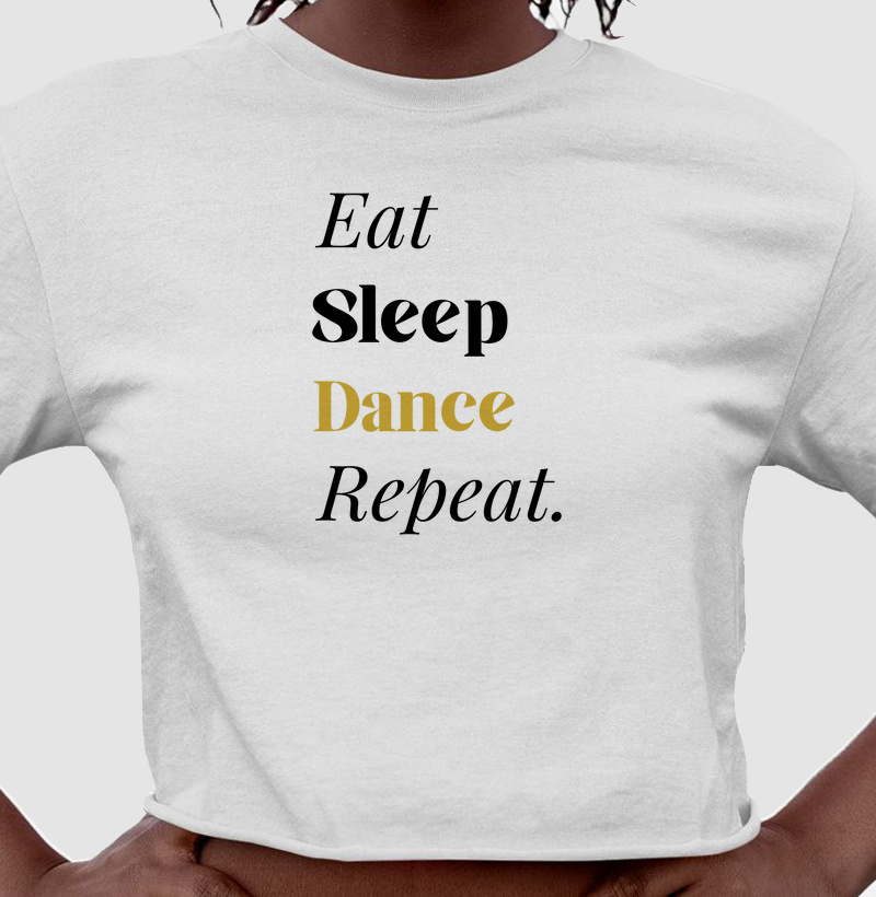 EAT SLEEP DANCE REPEAT