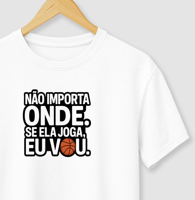 Não importa onde, se ela joga eu vou