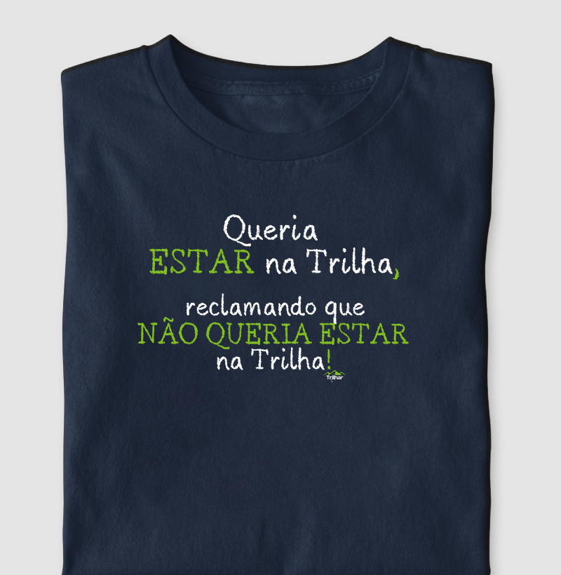 Queria Estar na trilha, reclamando que não queria estar na Trilha.
