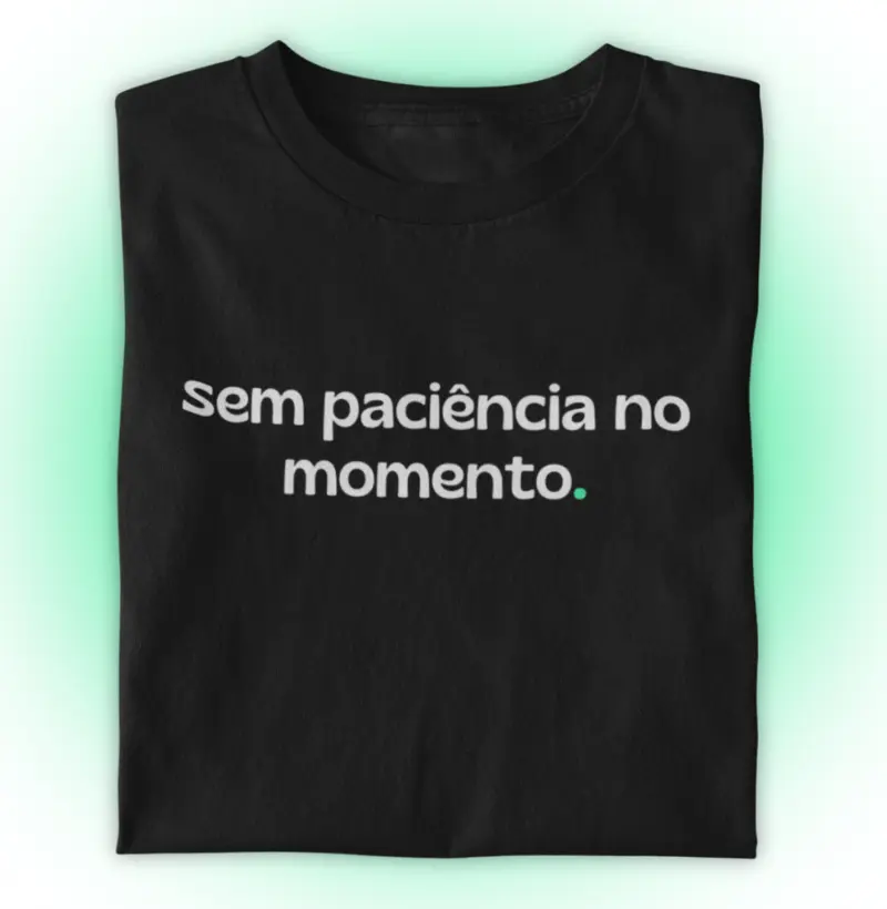 Sem paciência no momento.