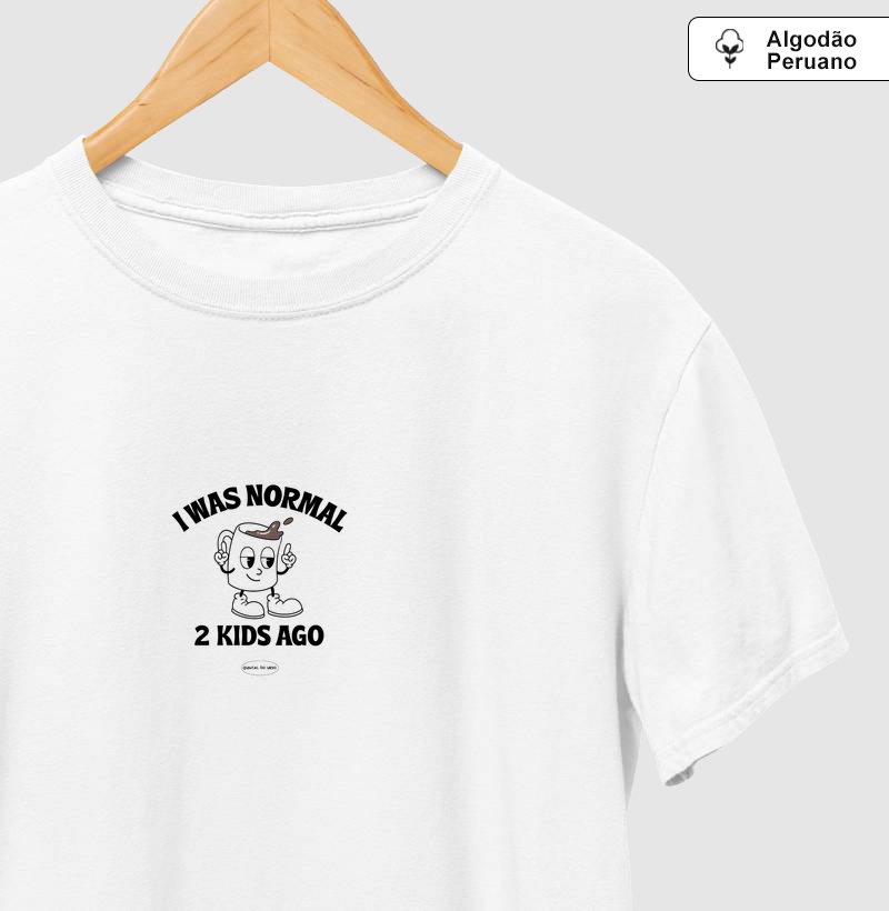 Camiseta i was normal 2 kids ago
