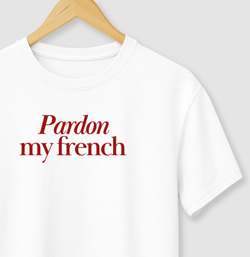 Pardon my french