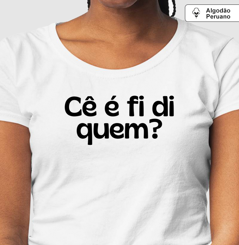 Cê é fi di quem ?