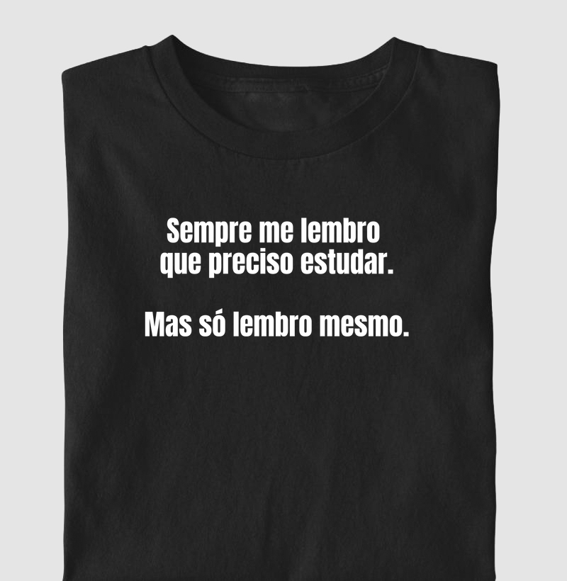 Sempre me lembro que preciso estudar. Mas só lembro mesmo.