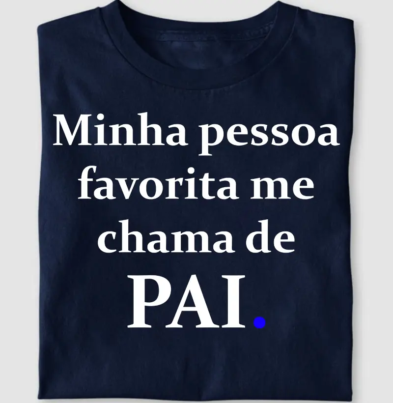 Minha pessoa favorita me chama de pai.
