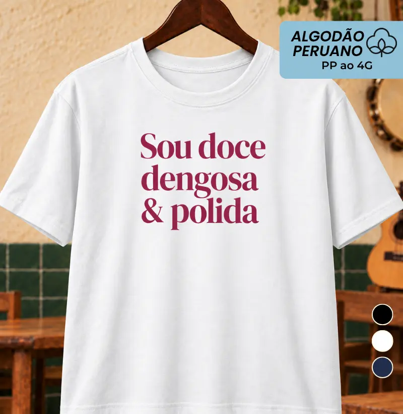 Sou doce dengosa & polida - Camiseta Algodão Peruano