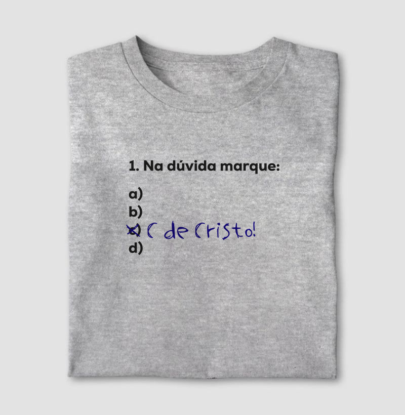 Na dúvida marque C de Cristo!
