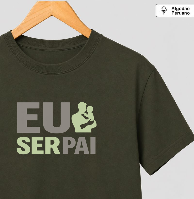 Eu Amo Ser Pai Algodão Peruano - Pra quem faz da paternidade sua maior missão e sua maior alegria