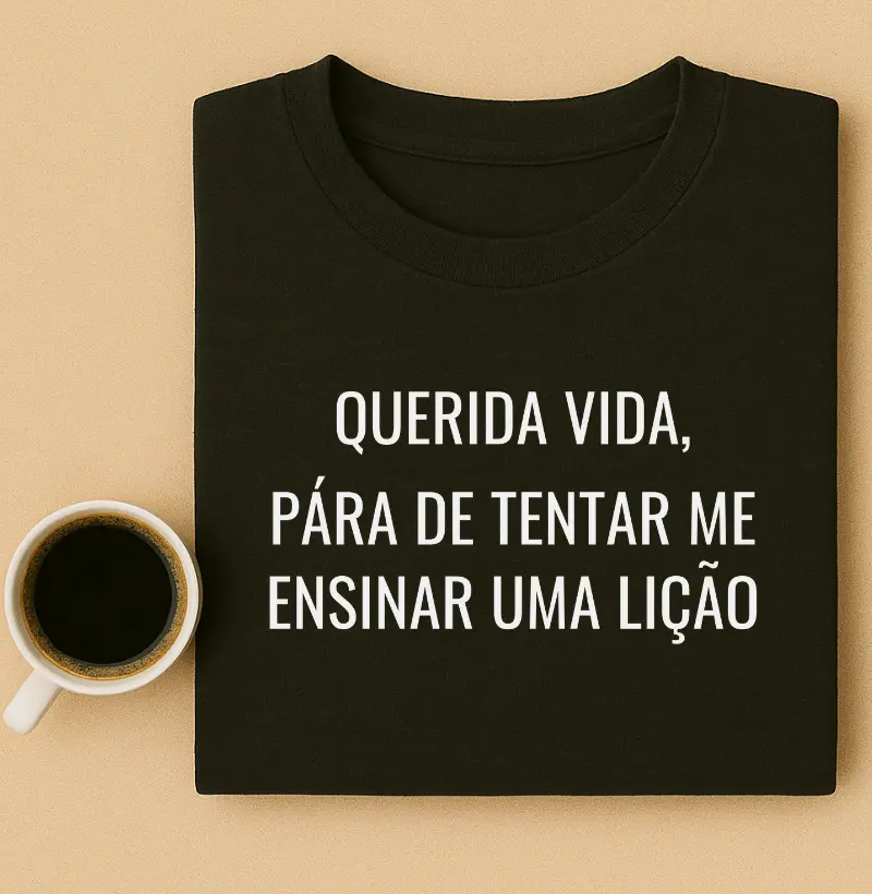 Querida Vida, pára de tentar me ensinar uma lição