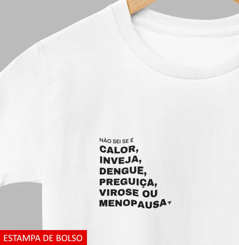 Não sei se é calor, inveja, dengue, preguiça, virose ou menopausa.