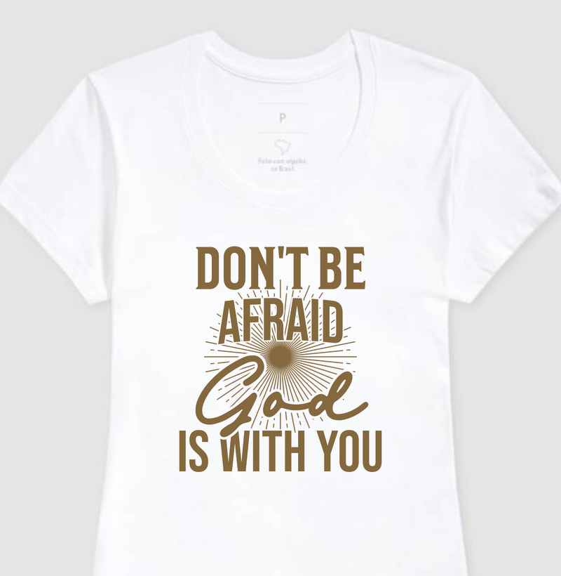Camiseta Feminina Don't Be Afraid - Estampa Dourada