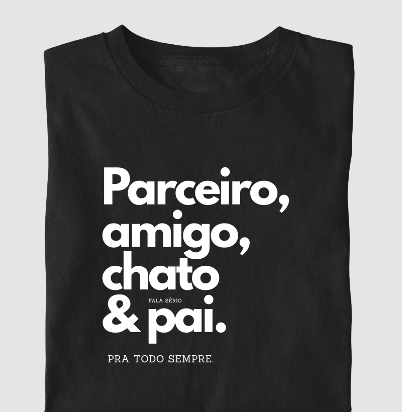 Camiseta Parceiro, Amigo, Chato & Pai