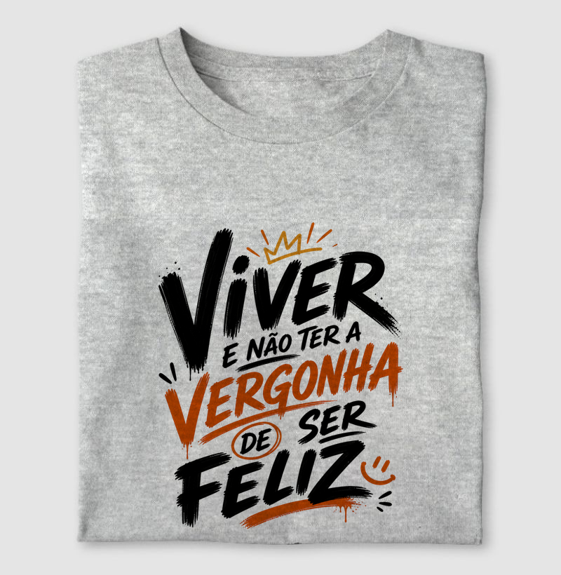 Viver e não ter a vergonha de ser feliz...