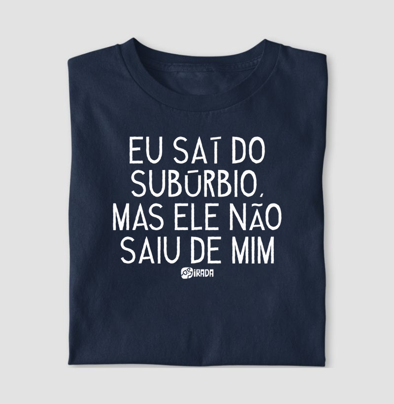 Eu saí do subúrbio, mas ele não saiu de mim