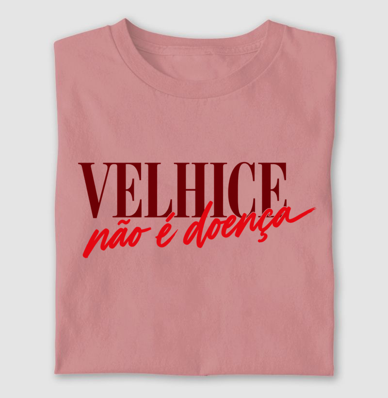 VELHICE não é doença - Camiseta