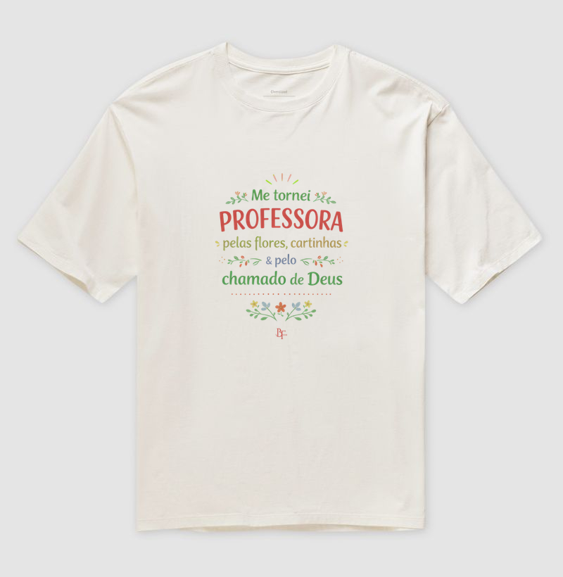 Me tornei professora pelas flores, cartinhas e pelo chamado de Deus - Camiseta Oversized