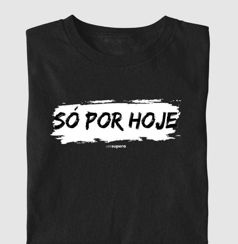 "SÓ POR HOJE"