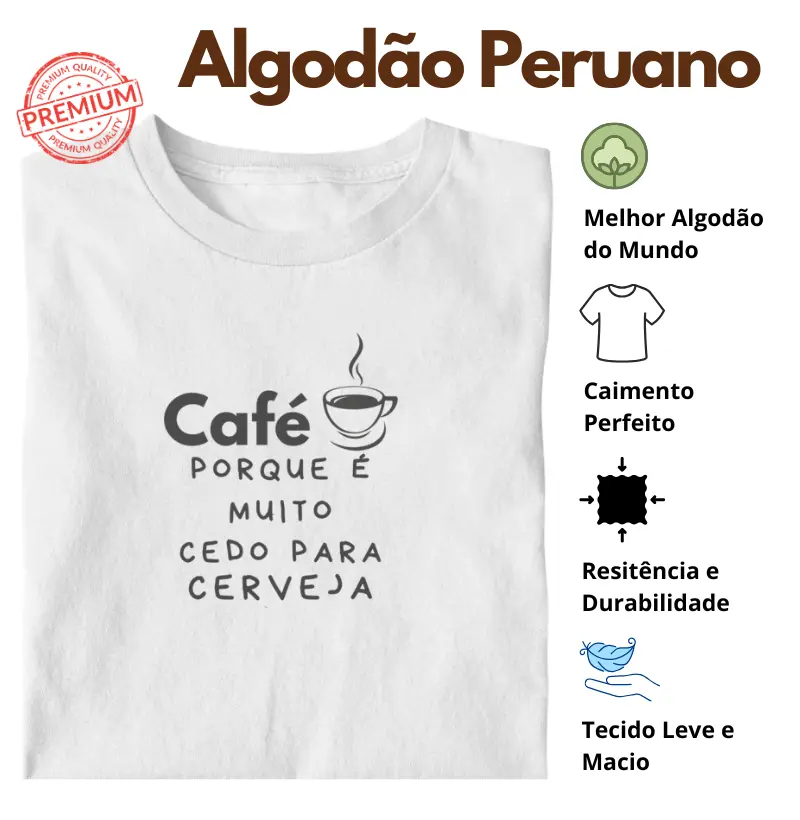 Camiseta Café porque é muito cedo para cerveja Algodão Peruano
