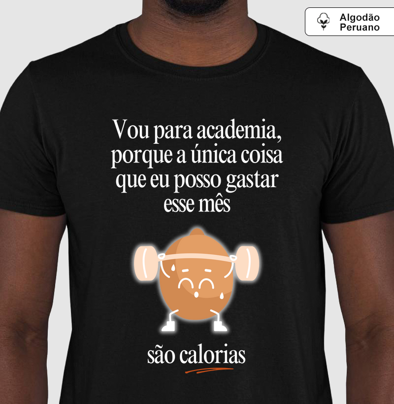 Vou na academia, porque a única coisa que eu posso gastar esse mês, são calorias