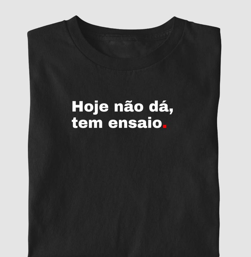 Hoje não dá, tem ensaio