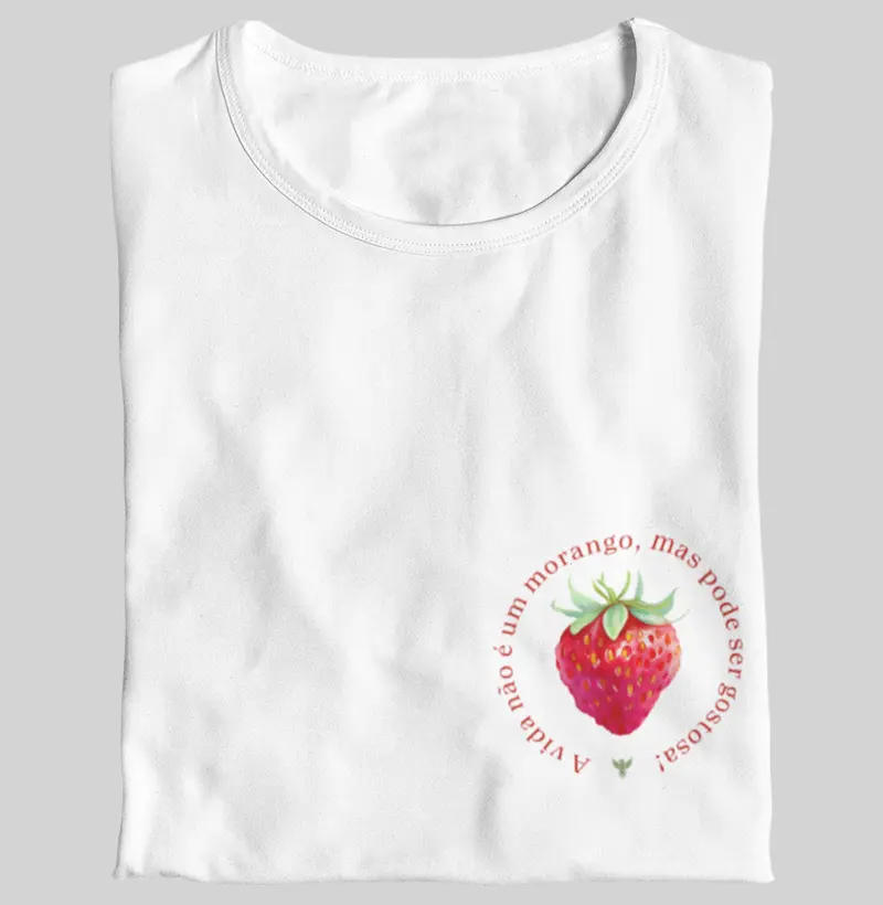 A vida não é um morango, mas pode ser gostosa!