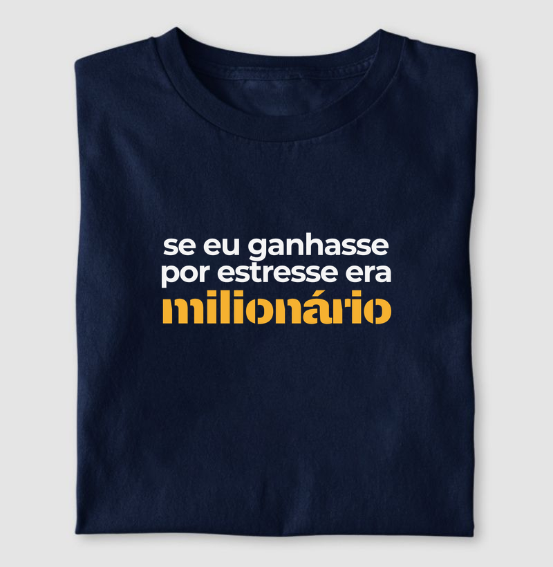 se eu ganhasse por estresse era milionário