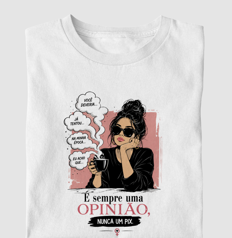 É sempre uma opinião, nunca um pix. 